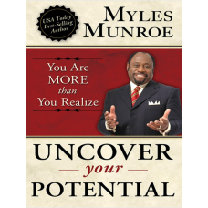 Uncover Your Potential Myles Munroe