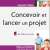 Concevoir et lancer un projet