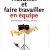 Travailler et faire travailler en equipe