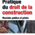 Pratique du droit de la  construction Marches publics et prives