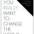 If You Really Want to Change the World
