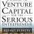 Raising Venture Capital for the Serious Entrepreneur 1