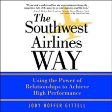 The Southwest Airlines Way- Using the Power of Relationships to Achieve High Performance