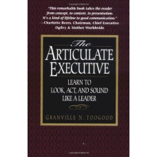 The Articulate Executive- Learn to Look Act and Sound Like a Leader