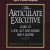 The Articulate Executive- Learn to Look Act and Sound Like a Leader
