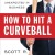 How to Hit a Curveball-Confront and Overcome the Unexpected in Business