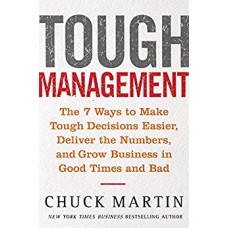 Tough Management-The 7 Winning Ways to Make Tough Decisions Easier  Deliver the Numbers and Grow Business in Good Times and Bad