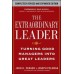 The Extraordinary Leader-Turning Good Managers into Great Leaders