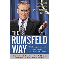The Rumsfeld Way-Leadership Wisdom of a Battle-Hardened Maverick