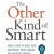 The Other Kind of Smart-Simple Ways to Boost Your Emotional Intelligence for Greater Personal Effectiveness and Success