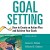 Goal Setting-How to Create an Action Plan and Achieve Your Goals