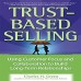 Trust-Based Selling: Using Customer Focus and Collaboration