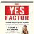 The Yes Factor: Get What You Want. Say What You Mean.