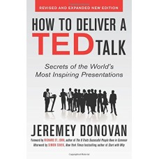 How to Deliver a TED Talk: Secrets of the World's Most Inspiring Presentations, Revised and Expanded Edition
