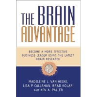The Brain Advantage: Become a More Effective Business Leader Using the Latest Brain Research