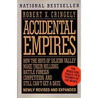 Accidental Empires - How the Boys of Silicon Valley Make Their Millions  Battle Foreign Competition and Still Can t Get a Date 