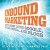 Inbound Marketing: Get Found Using Google, Social Media, and Blogs