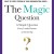 The Magic Question: A Simple Question Every Leader Dreams of Answering
