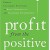 Profit from the Positive - Proven Leadership Strategies to Boost Productivity and Transform Your Business