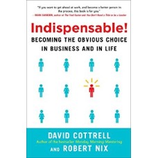 Indispensable - Becoming the Obvious Choice in Business and in Life