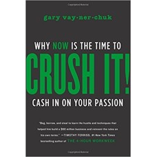 Crush It  Why NOW Is the Time to Cash In on Your Passion