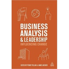 Business Analysis and Leadership: Influencing Change