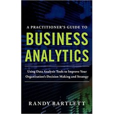 A Practitioners Guide to Business Analytics
