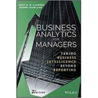 Business Analytics for Managers: Taking Business Intelligence Beyond Reporting
